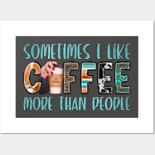 Something I Like Coffee More Than People Posters and Art